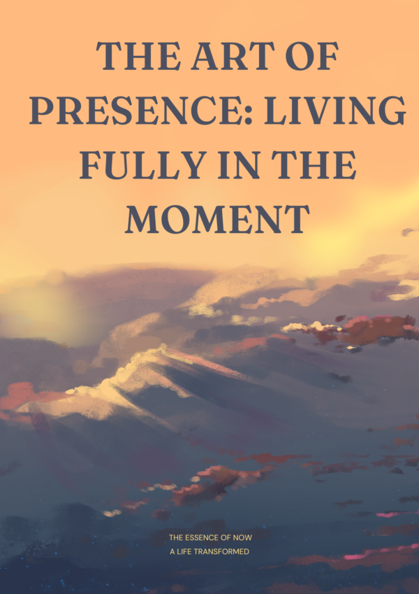 The Art of Presence: Living Fully in the Moment